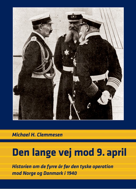 Den lange vej mod 9. april - historien om de fyrre år før den tyske operation mod Norge og Danmark i 1940 - Michael Hesselholt Clemmesen - Hardback Bog - Syddansk Universitetsforlag - 2010 - Dansk - Booktok.dk