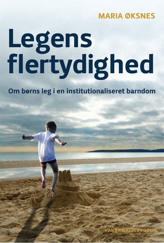 Legens flertydighed - Børns leg i en institutionaliseret barndom - Maria Øksnes - Paperback Bog - GU Videregående - 2012 - - Booktok.dk