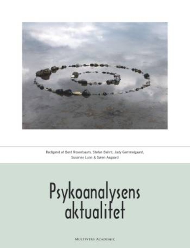 Psykoanalysens aktualitet - Bent Rosenbaum - Paperback Bog - Forlaget Multivers ApS - 2007 - Dansk - Booktok.dk