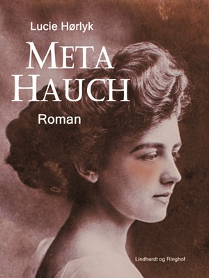Lucie Hørlyk Meta Hauch. Roman